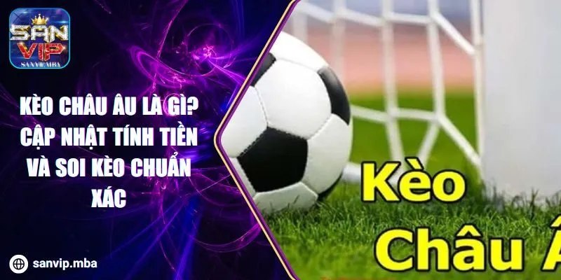 Kèo Châu Âu Là Gì